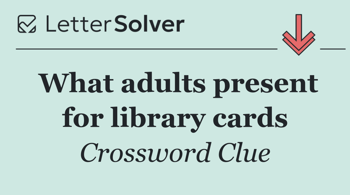 What adults present for library cards