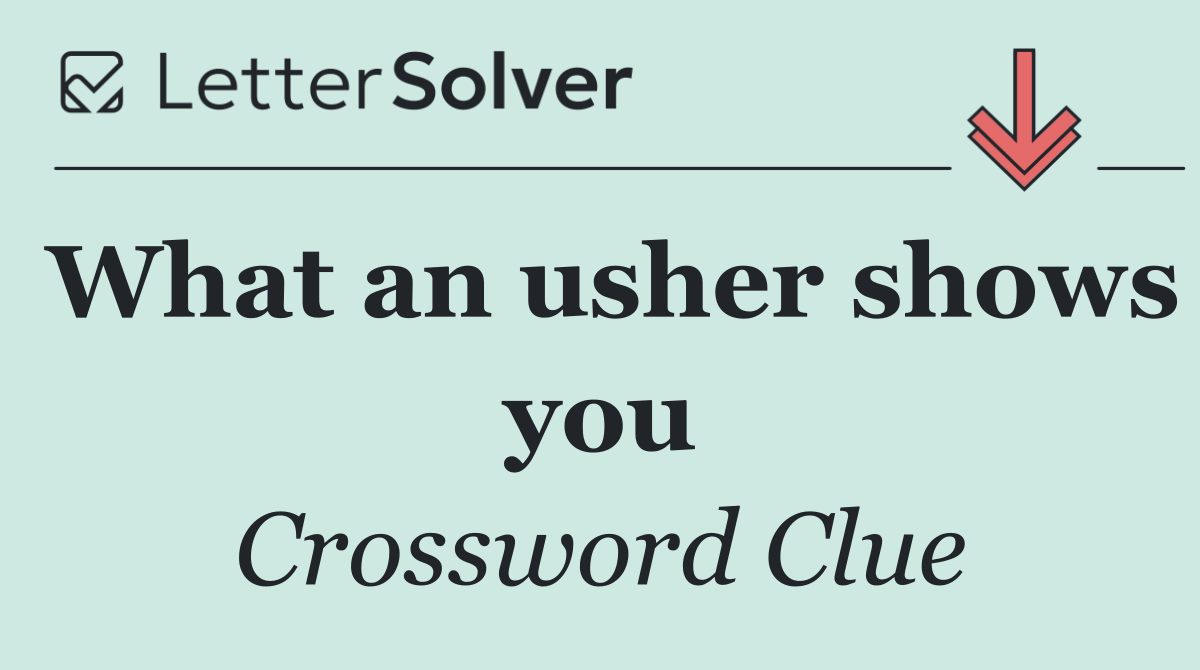 What an usher shows you