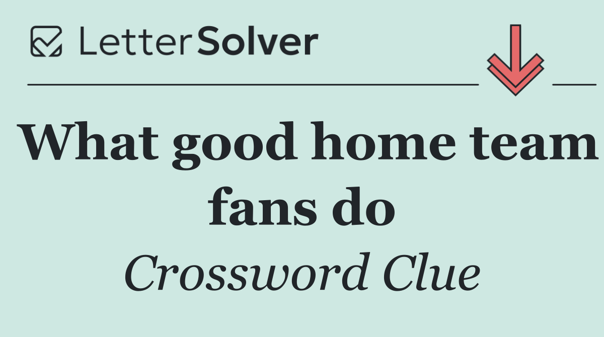 What good home team fans do