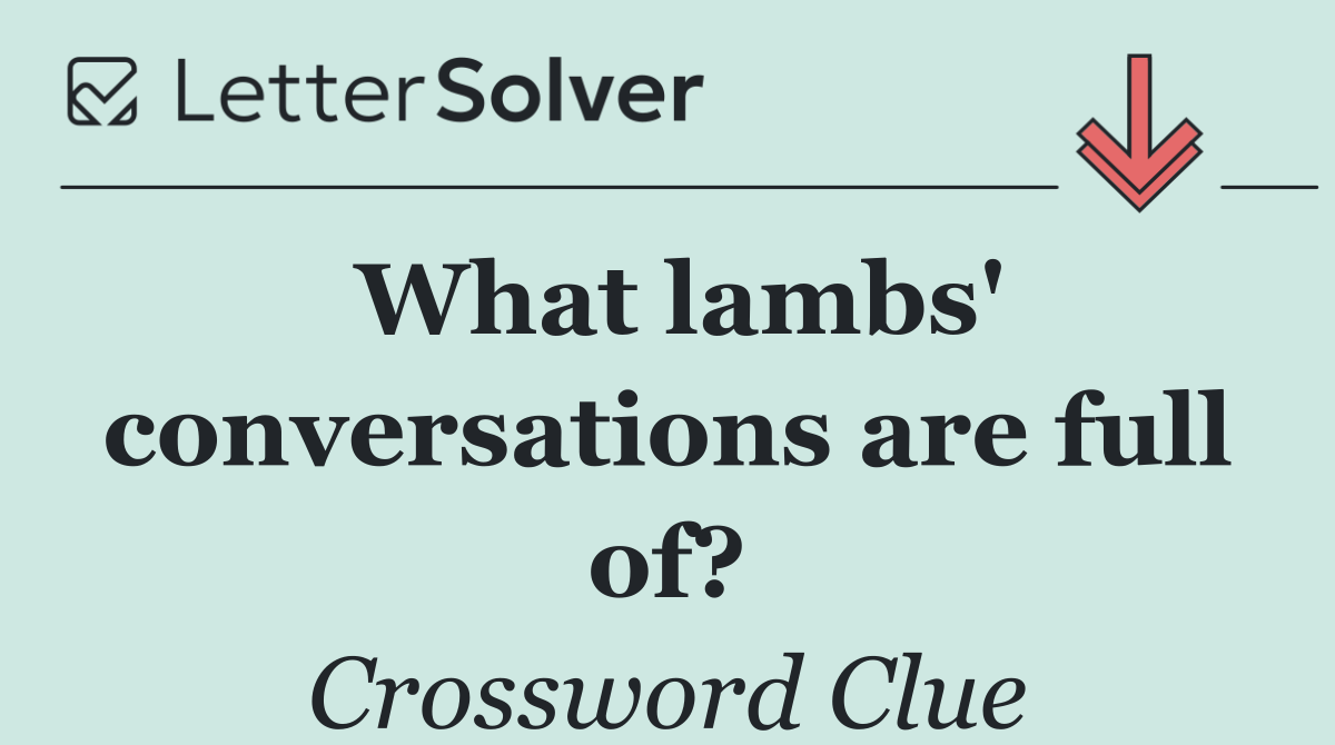 What lambs' conversations are full of?