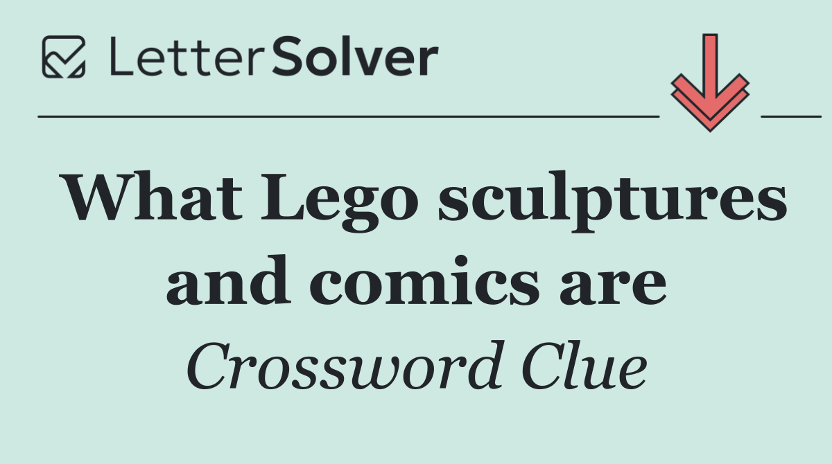 What Lego sculptures and comics are