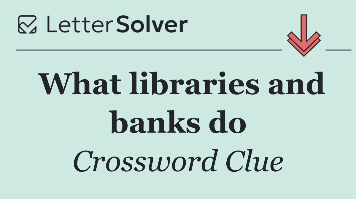 What libraries and banks do