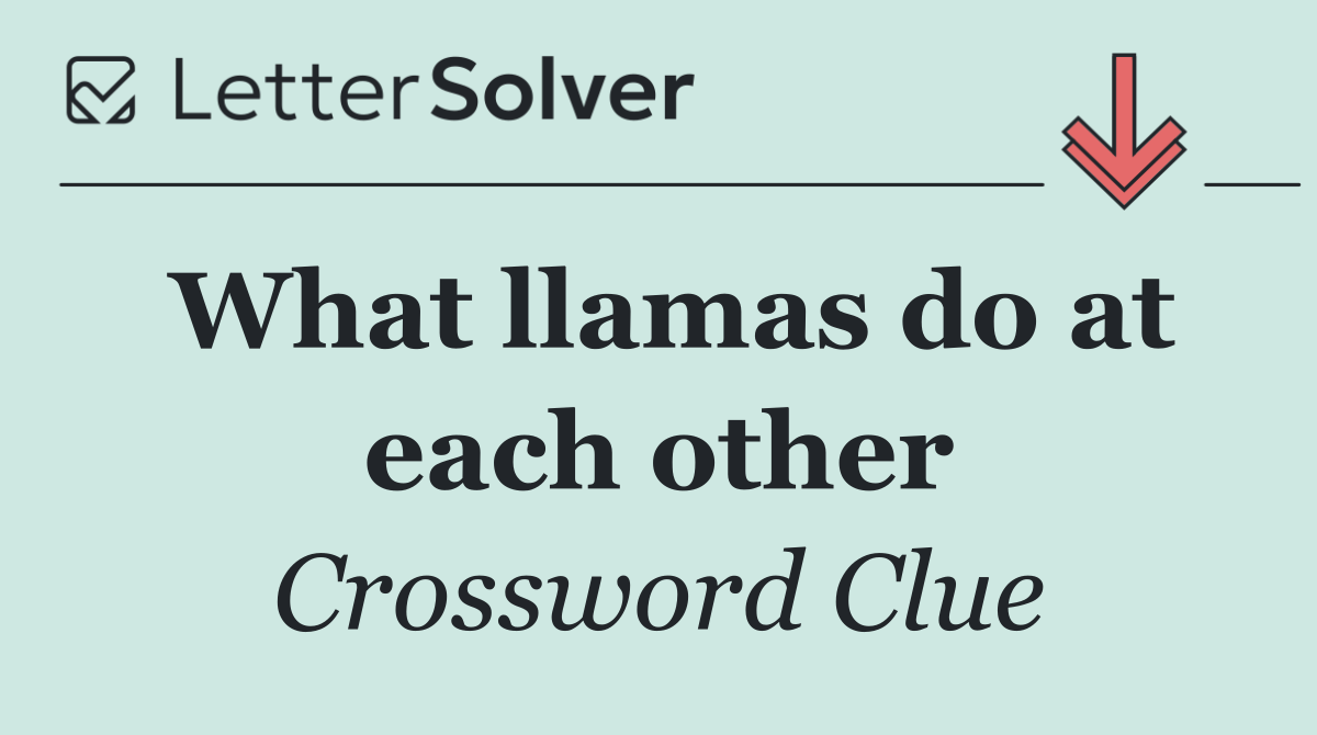 What llamas do at each other