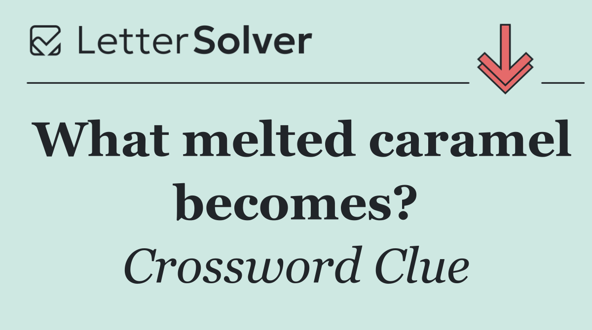 What melted caramel becomes?