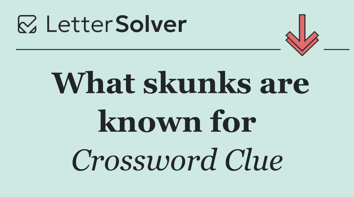 What skunks are known for