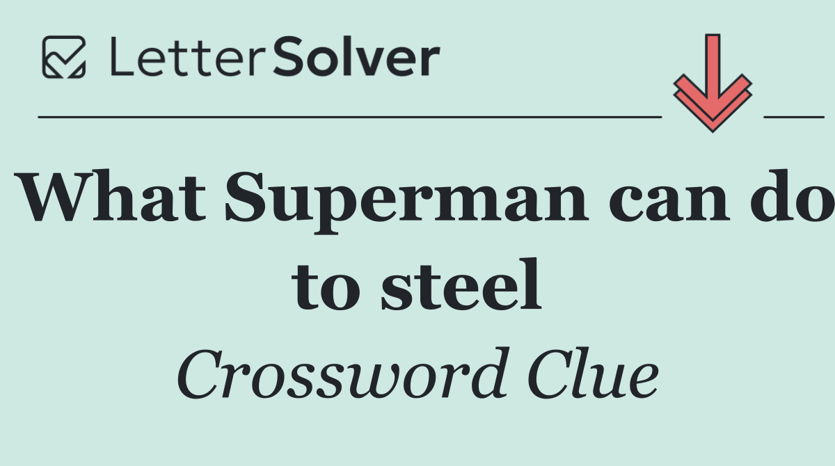 What Superman can do to steel