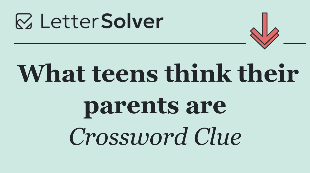 What teens think their parents are