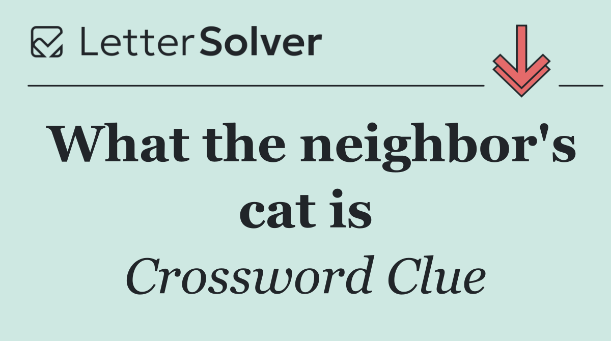 What the neighbor's cat is