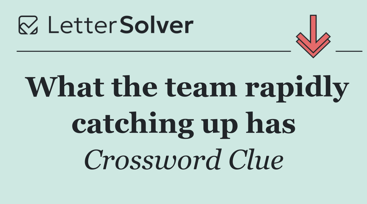 What the team rapidly catching up has