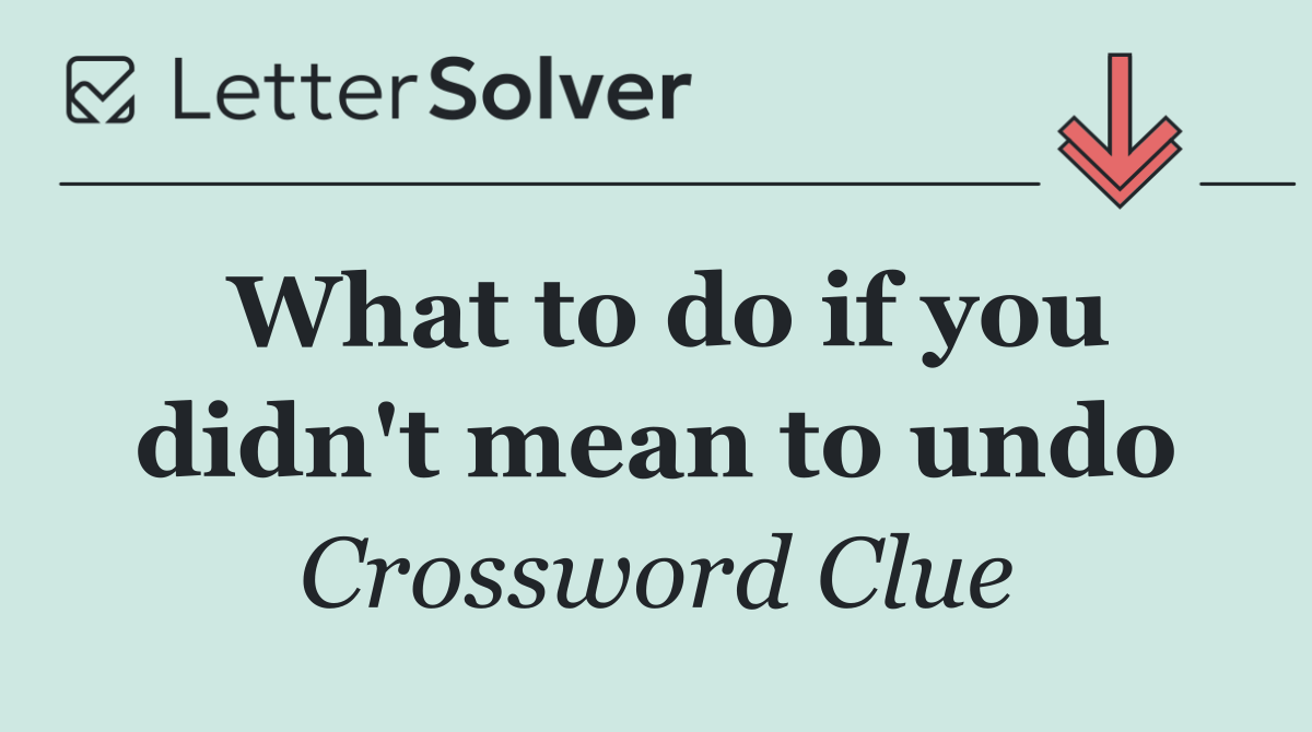 What to do if you didn't mean to undo