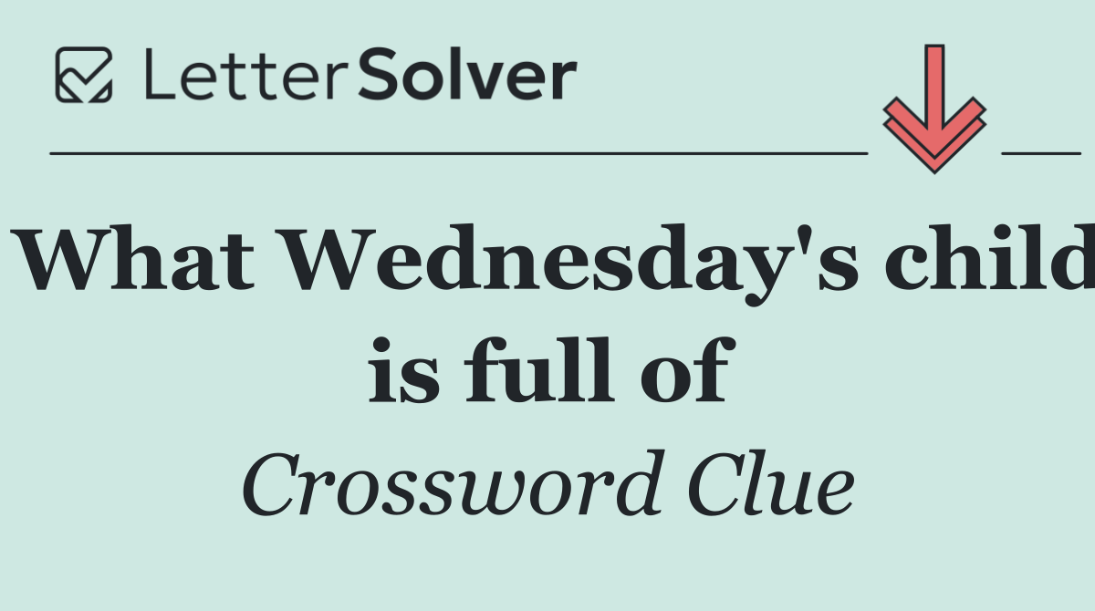 What Wednesday's child is full of