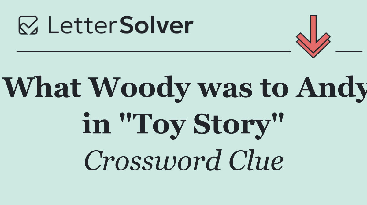 What Woody was to Andy in "Toy Story"