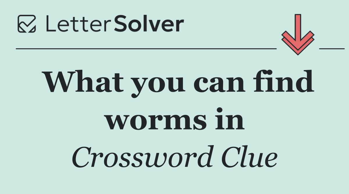 What you can find worms in