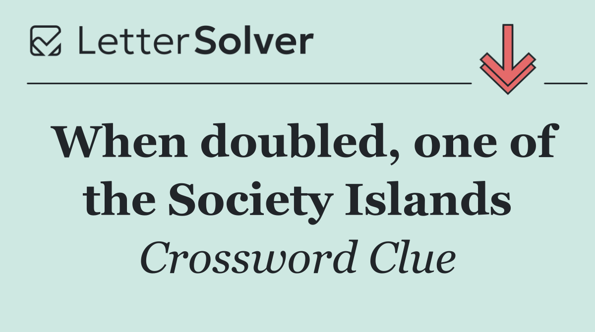 When doubled, one of the Society Islands