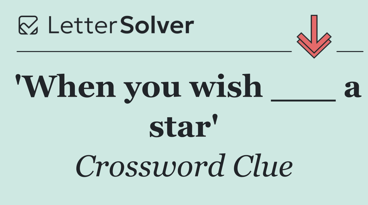 'When you wish ___ a star'