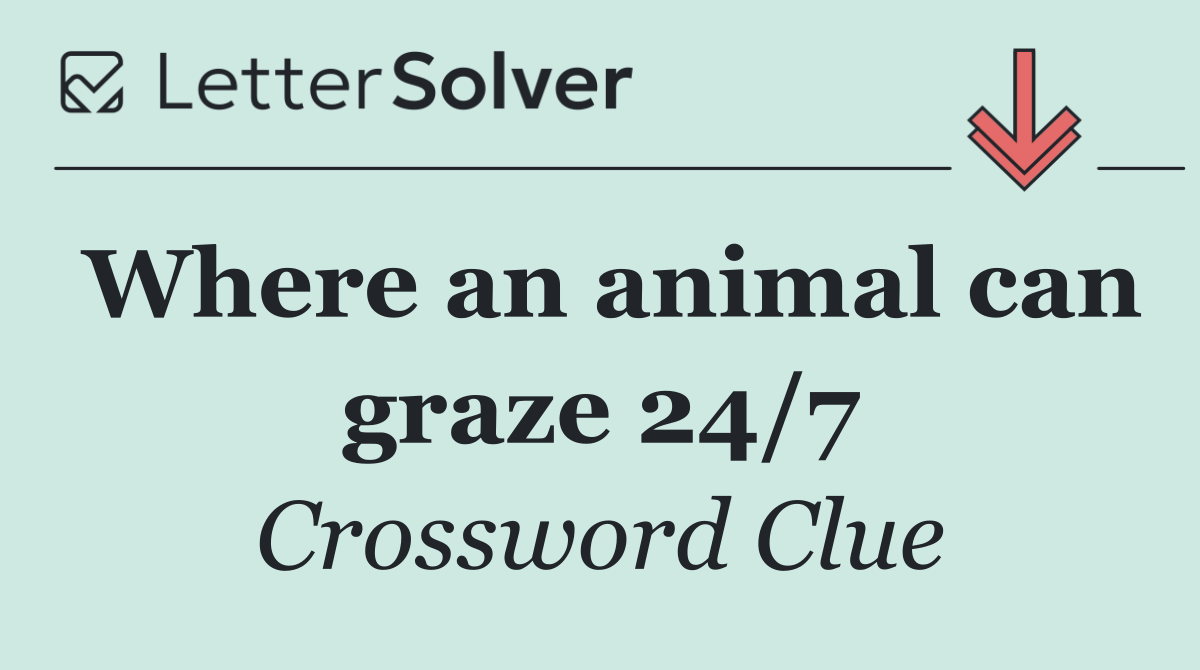 Where an animal can graze 24/7