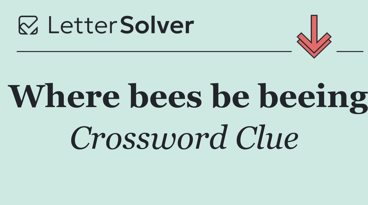 Where bees be beeing