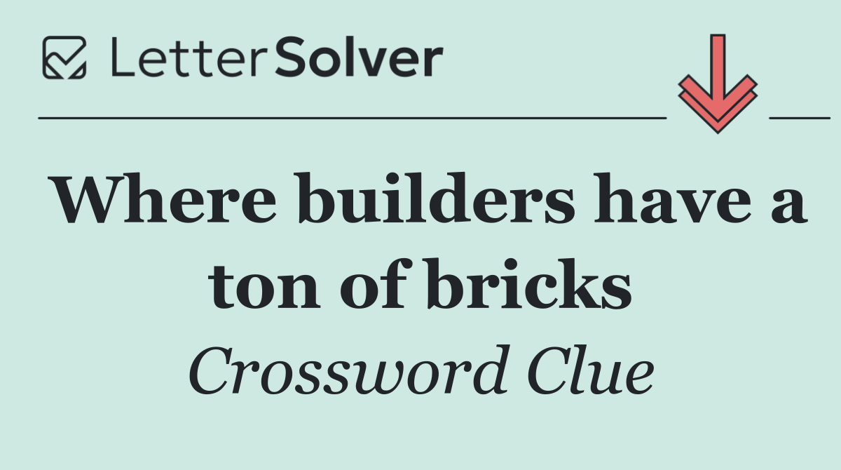 Where builders have a ton of bricks