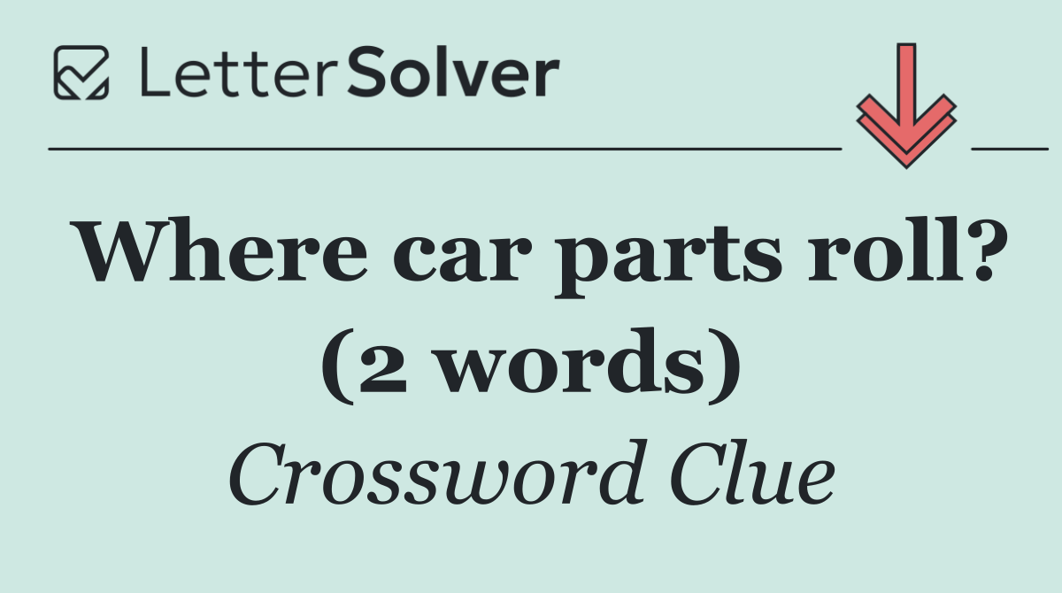 Where car parts roll? (2 words)