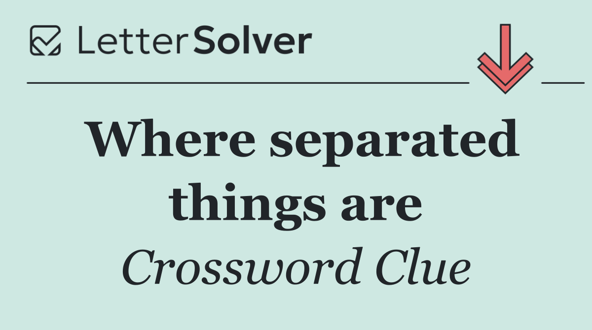 Where separated things are