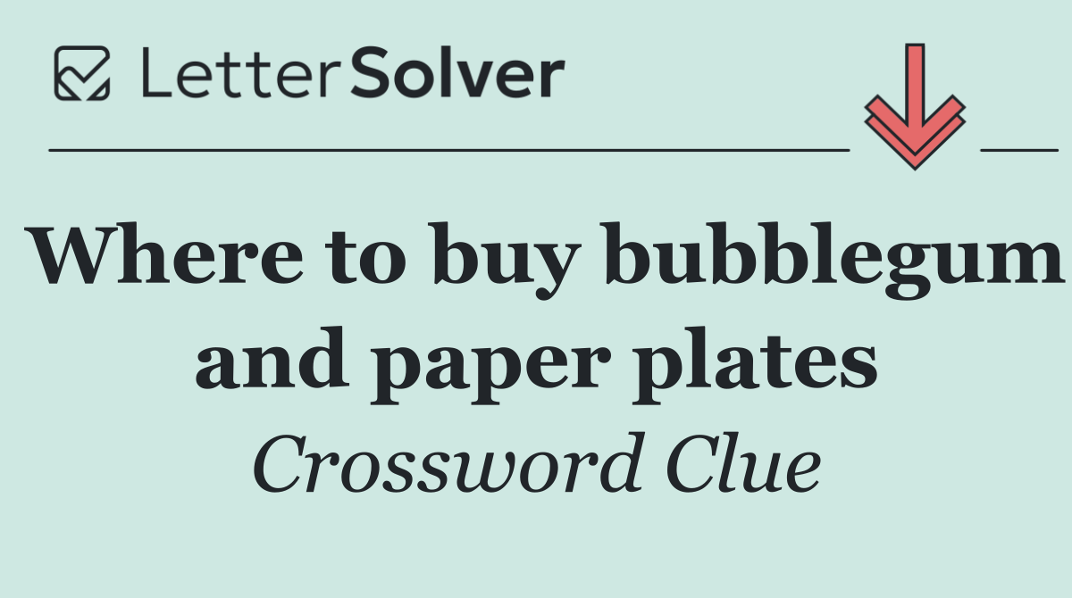 Where to buy bubblegum and paper plates