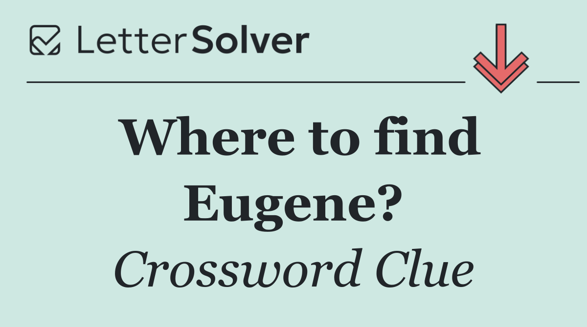 Where to find Eugene?