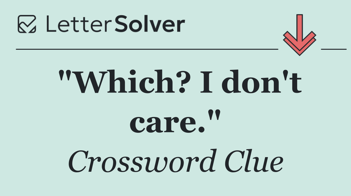 "Which? I don't care."