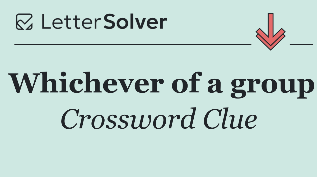 Whichever of a group