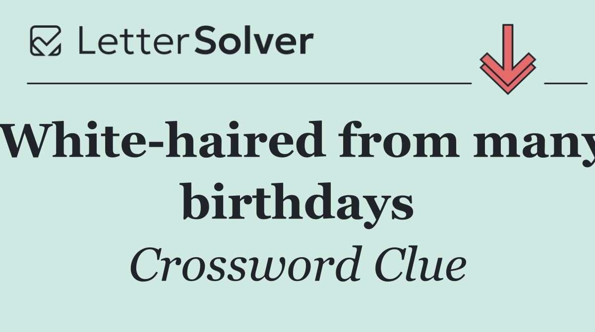 White haired from many birthdays