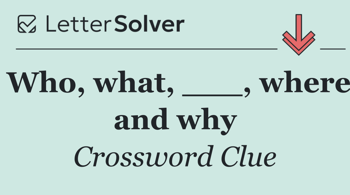 Who, what, ___, where and why