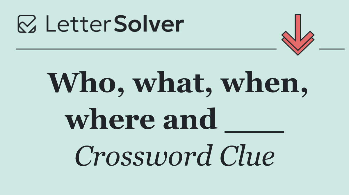 Who, what, when, where and ___