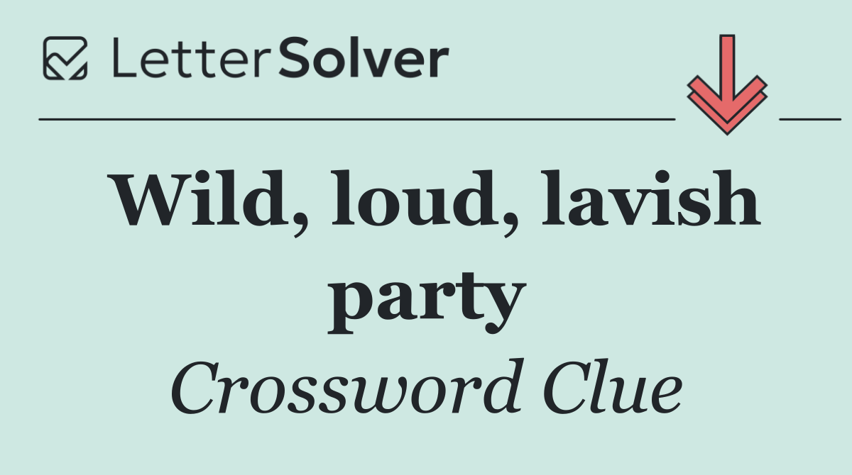 Wild, loud, lavish party
