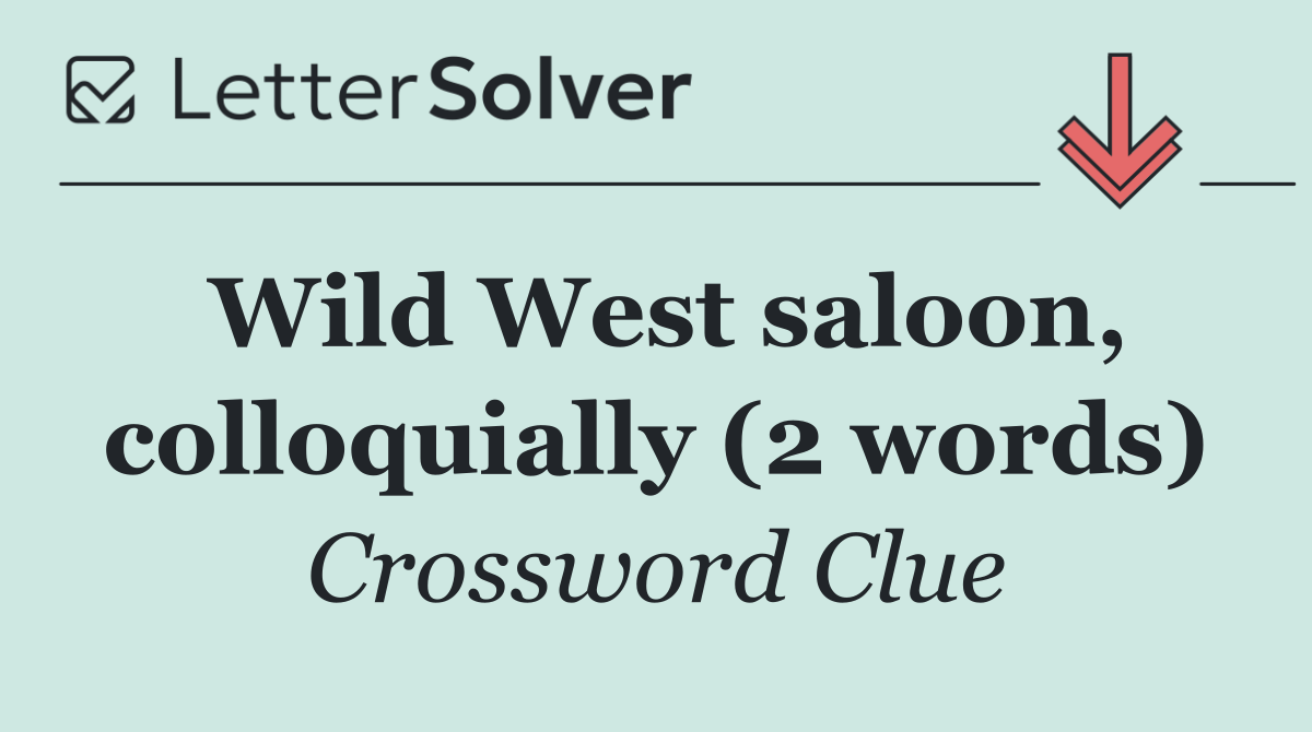 Wild West saloon, colloquially (2 words)