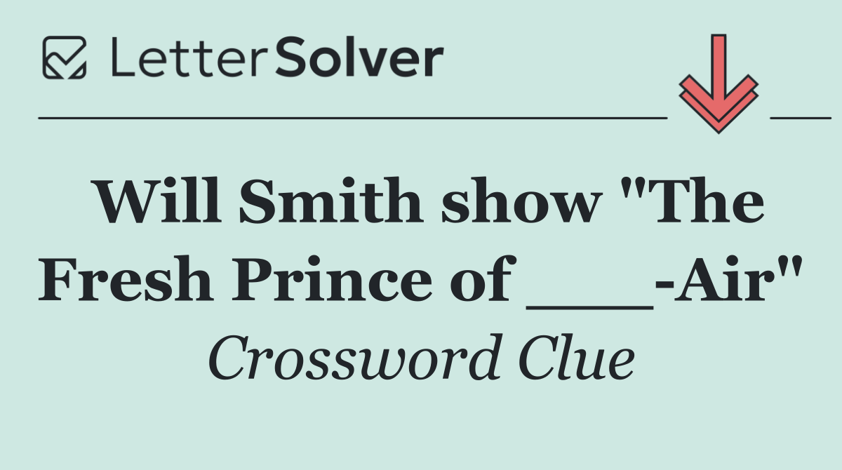 Will Smith show "The Fresh Prince of ___ Air"