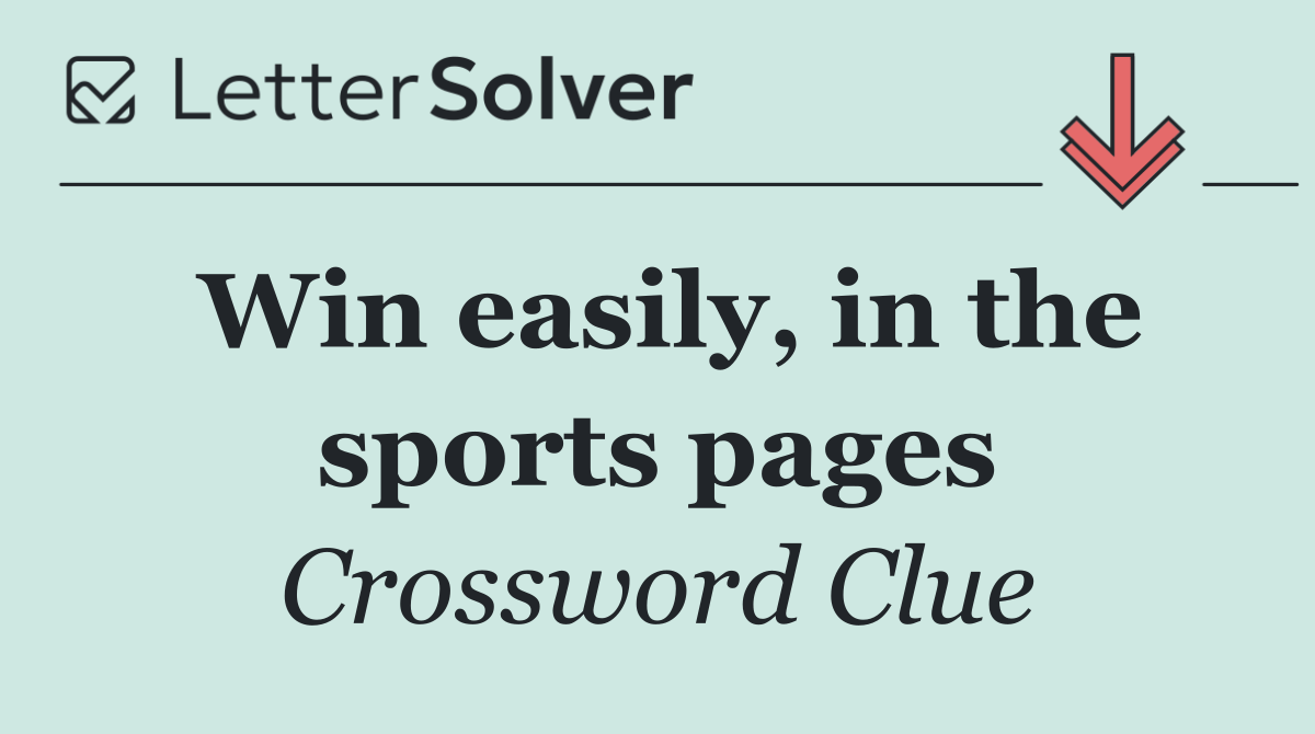 Win easily, in the sports pages