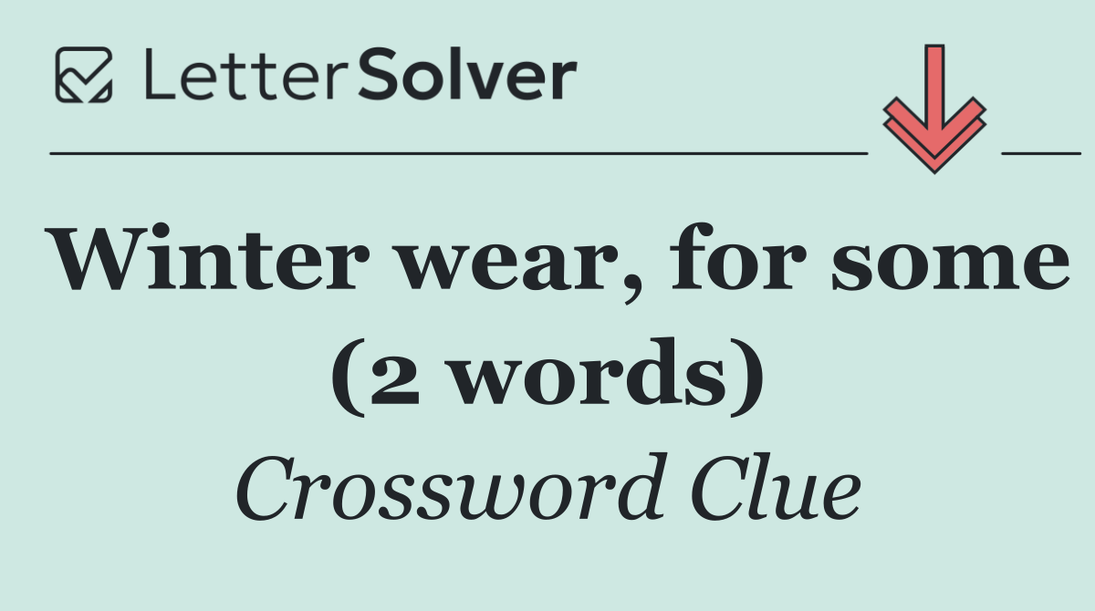 Winter wear, for some (2 words)