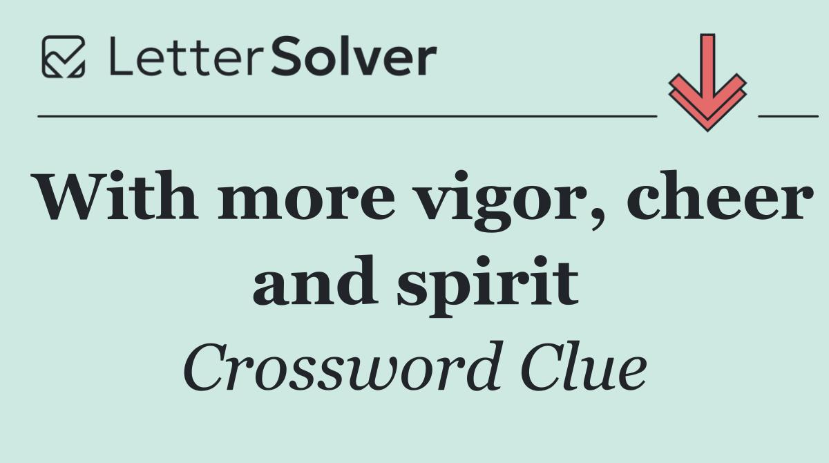 With more vigor, cheer and spirit