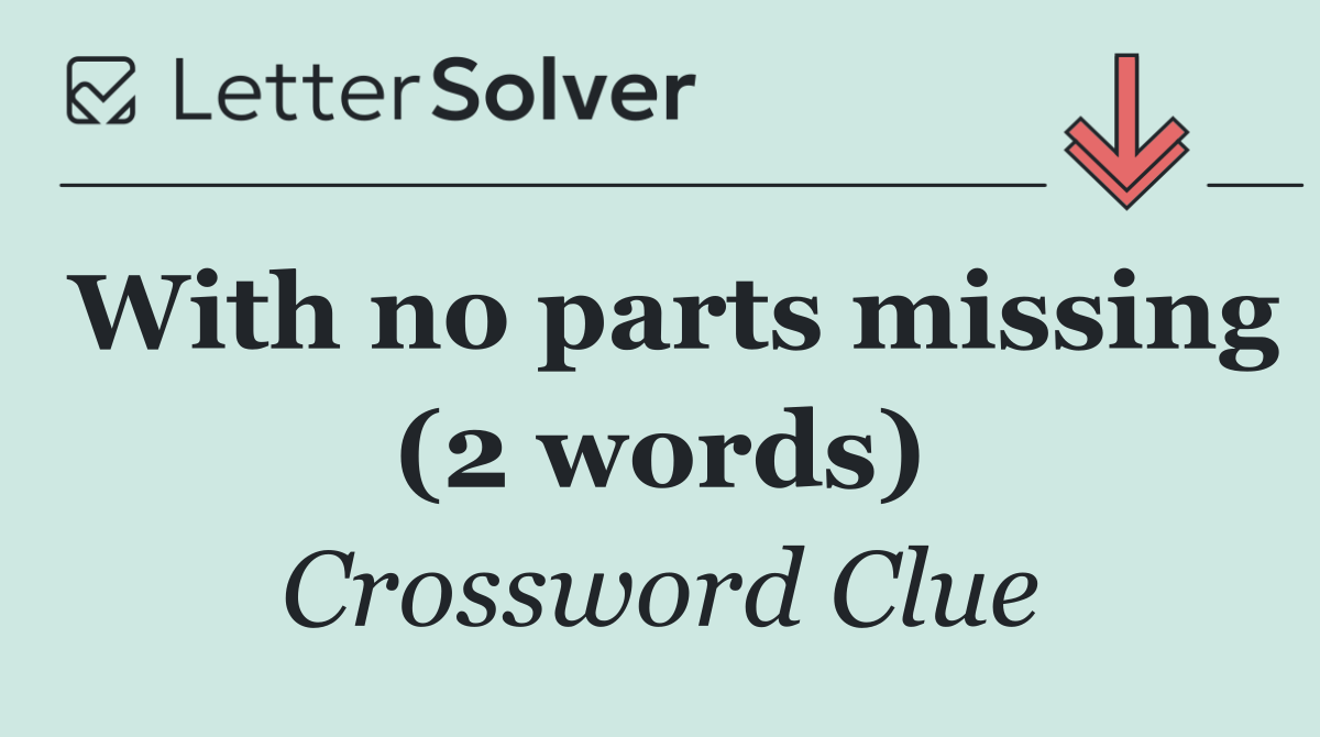 With no parts missing (2 words)