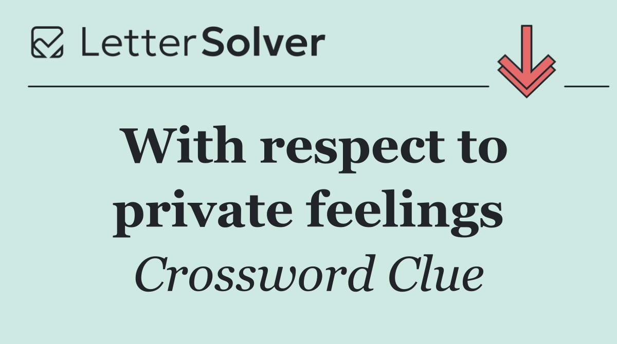 With respect to private feelings