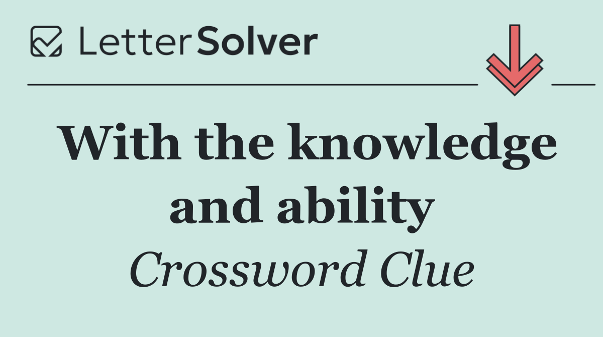 With the knowledge and ability
