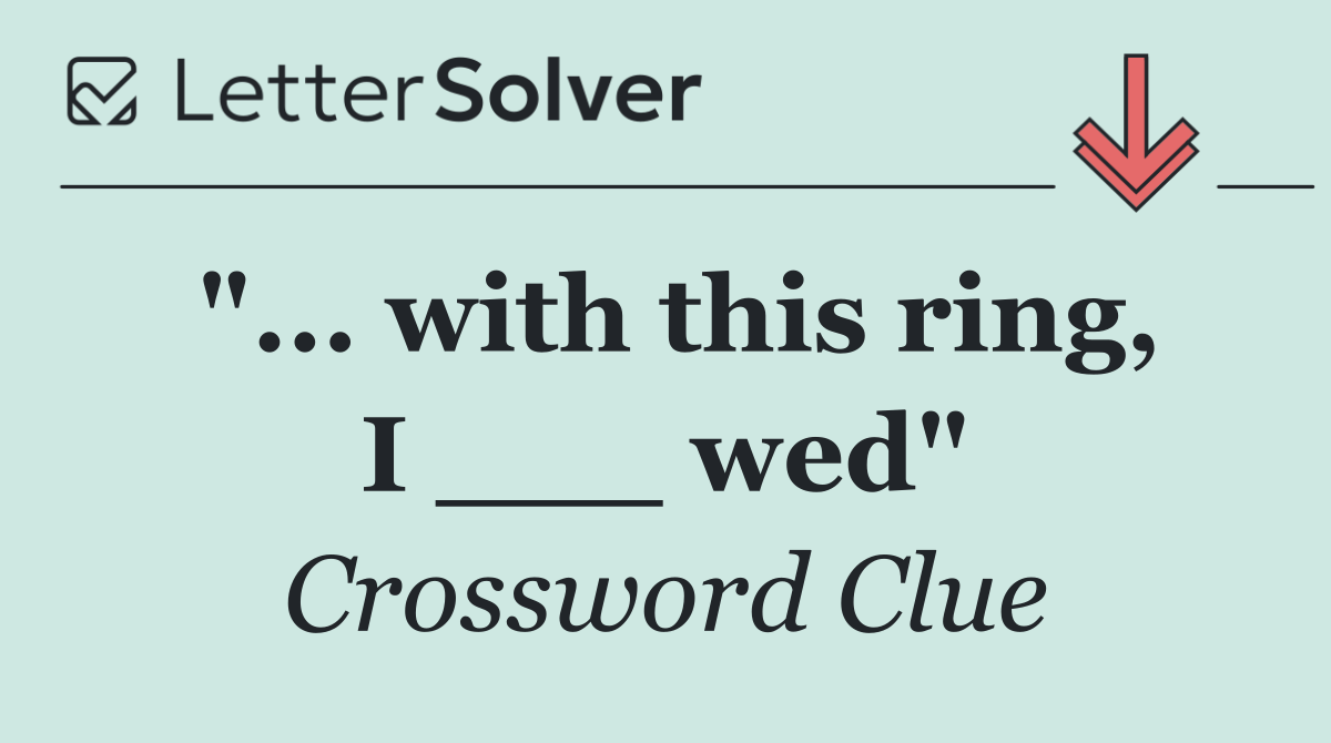 "... with this ring, I ___ wed"