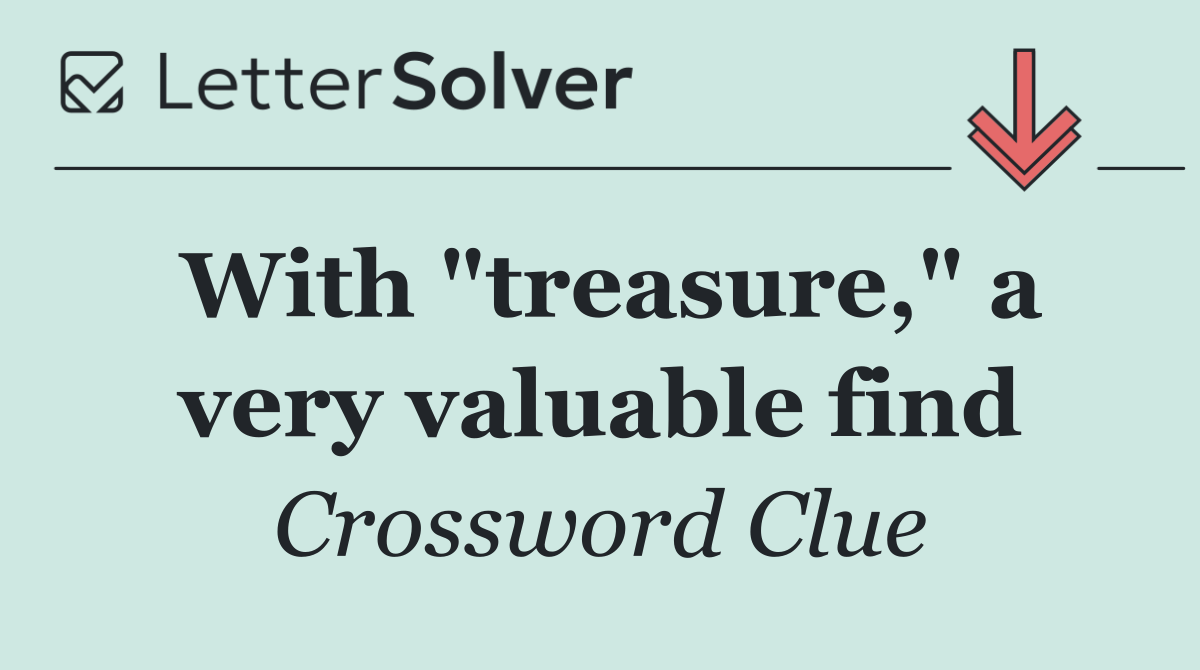 With "treasure," a very valuable find