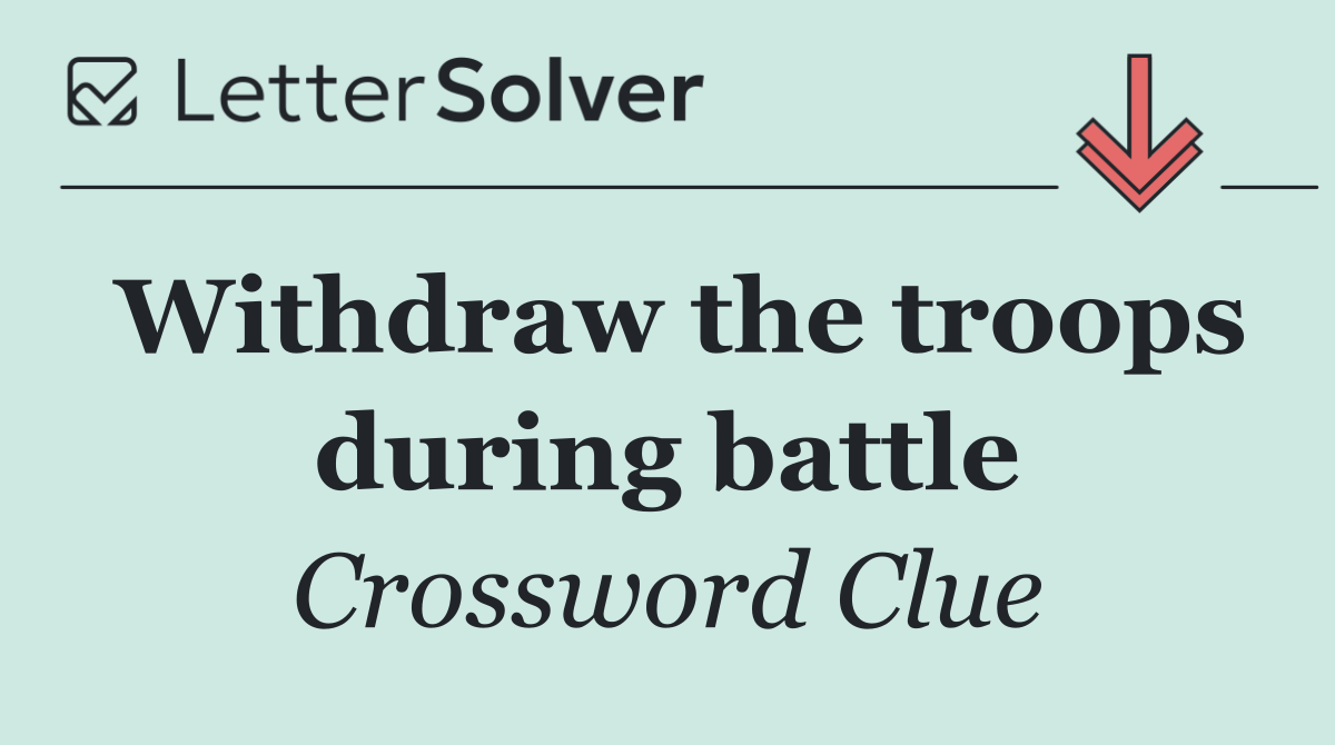 Withdraw the troops during battle