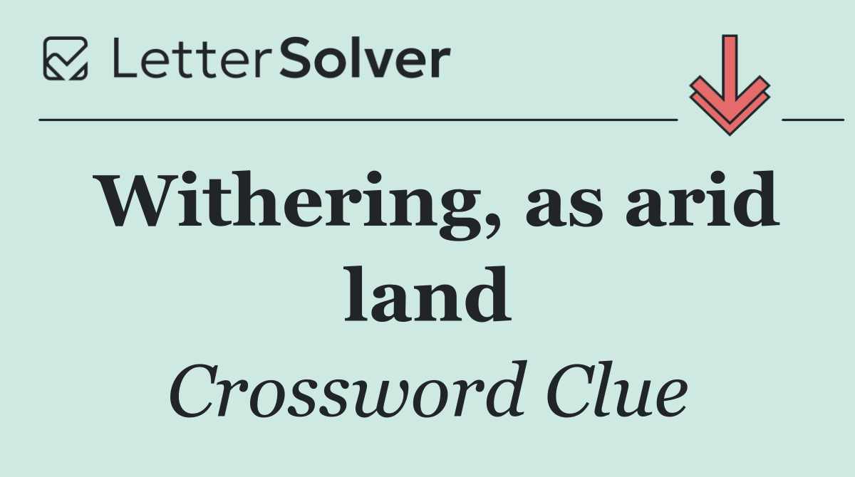 Withering, as arid land