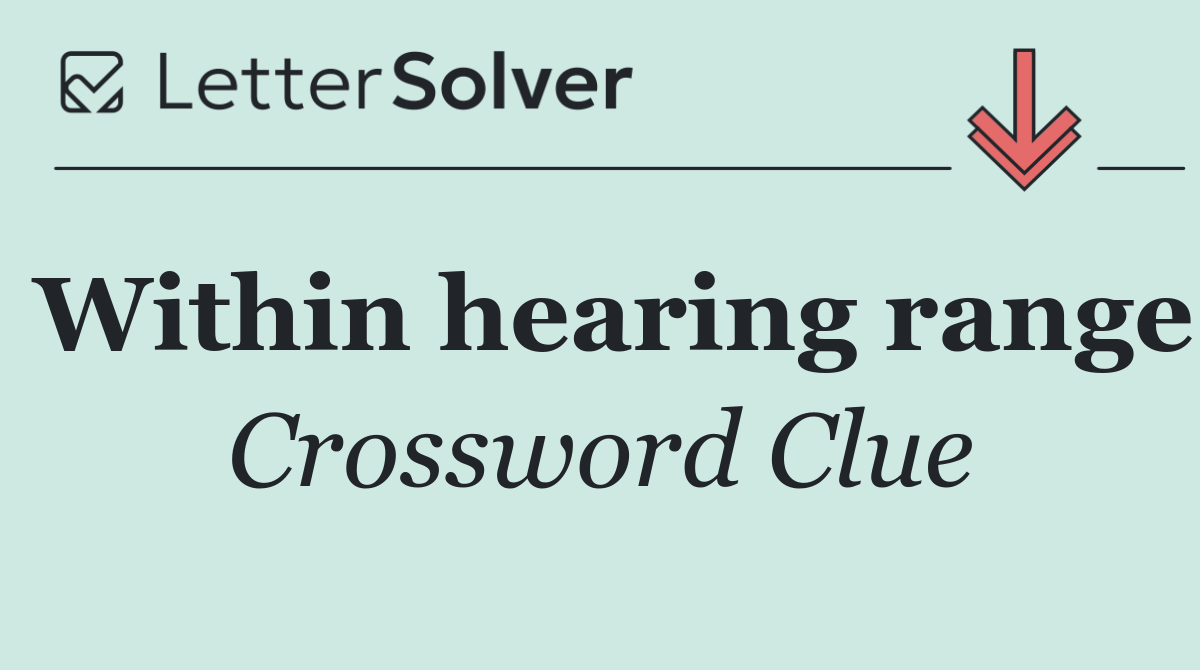 Within hearing range