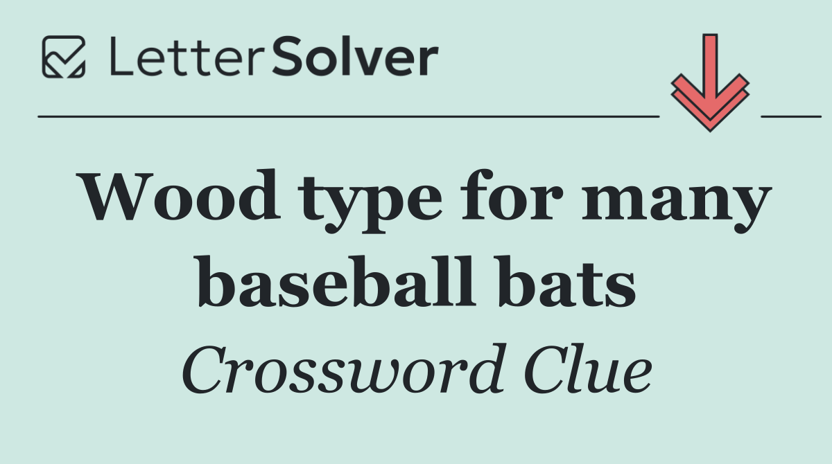 Wood type for many baseball bats