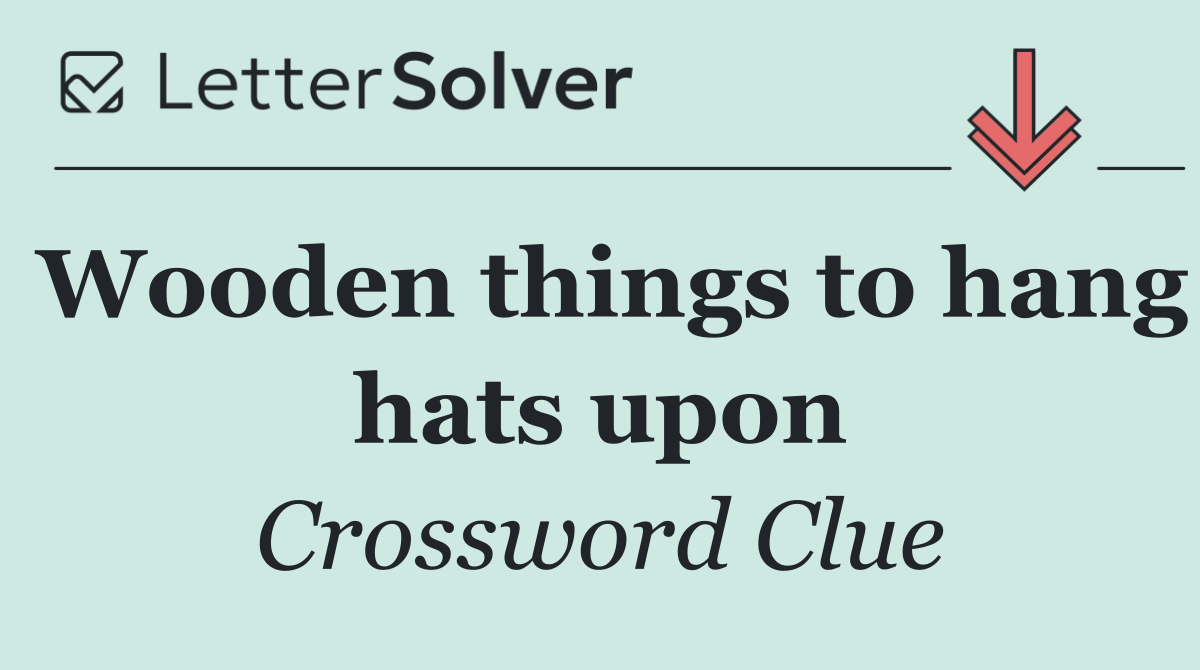 Wooden things to hang hats upon