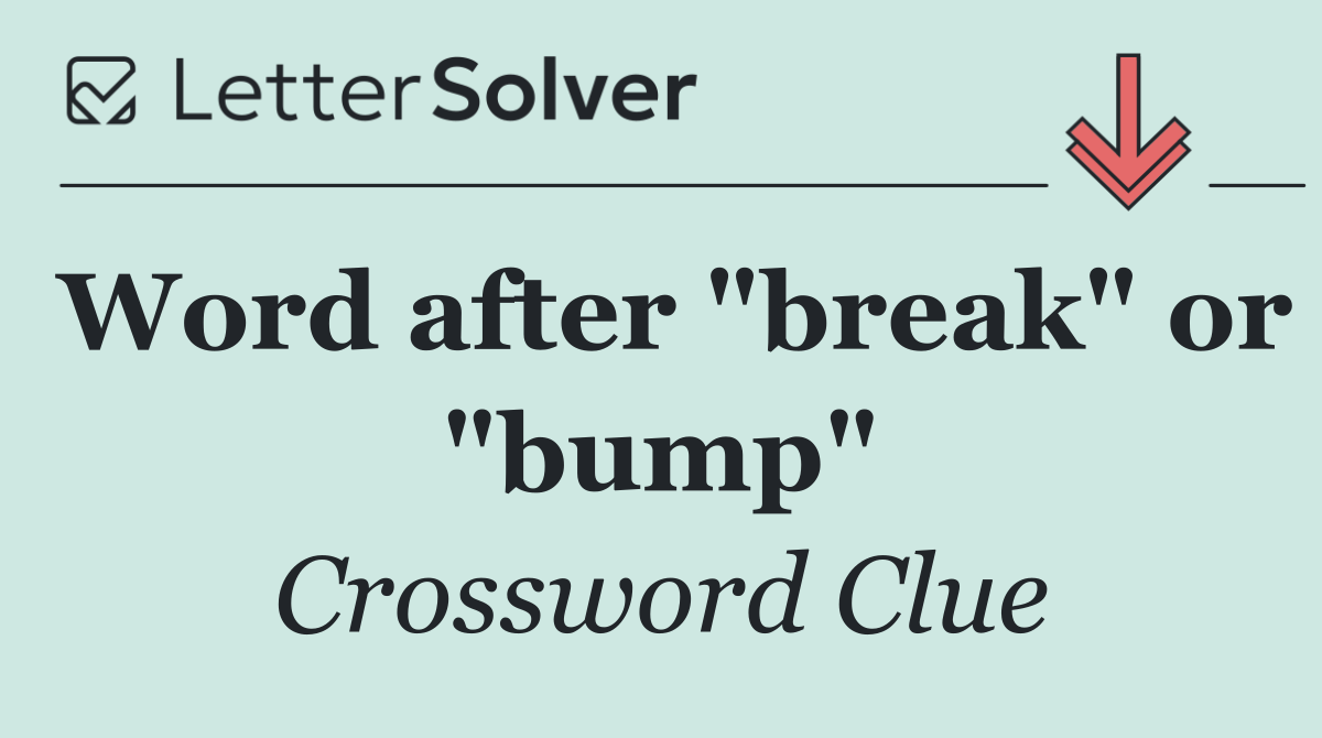 Word after "break" or "bump"