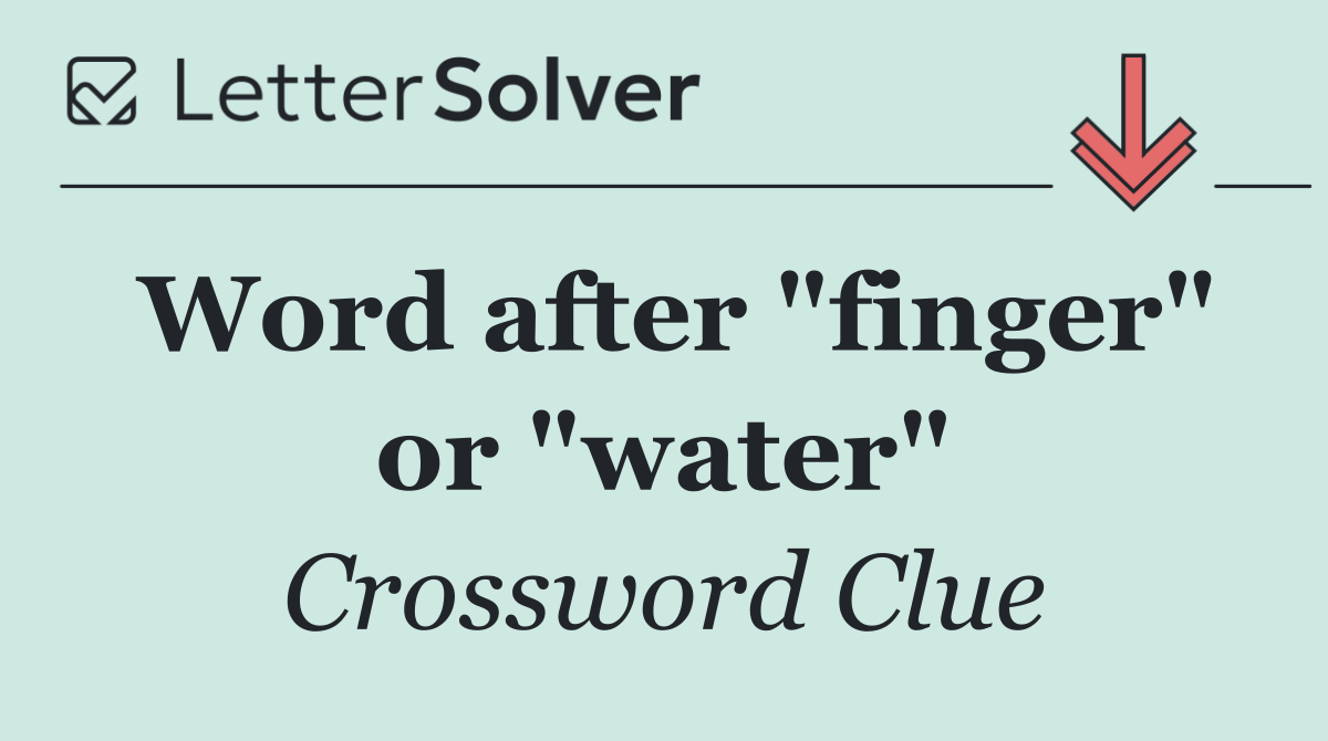 Word after "finger" or "water"