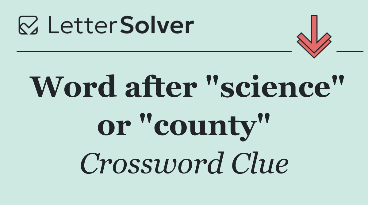 Word after "science" or "county"